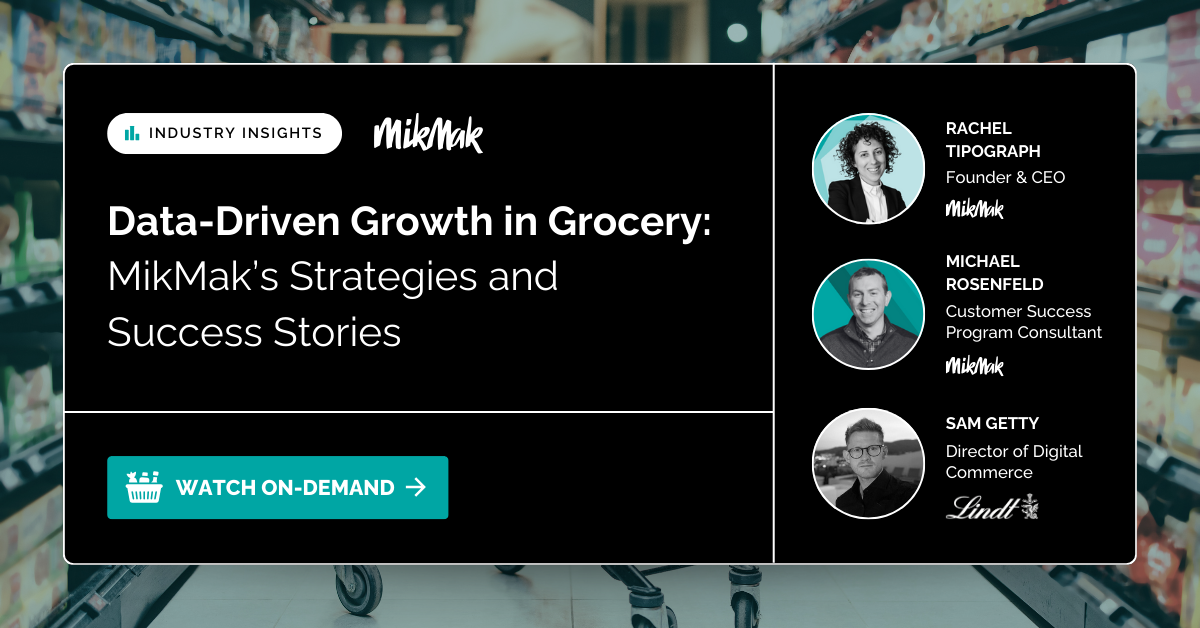 Data-Driven Growth in Grocery Webinar - With Rachel Tipograph, Michael Rosenfeld from MikMak, and Sam Getty from Lindt